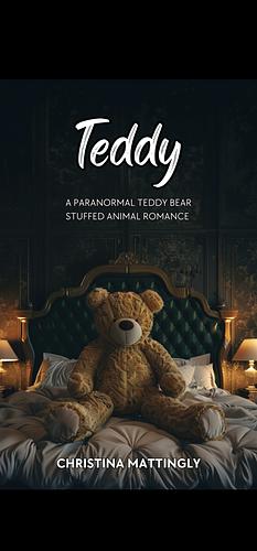 Teddy : A Paranormal Teddy Bear Stuffed Animal Romance by Christina Mattingly