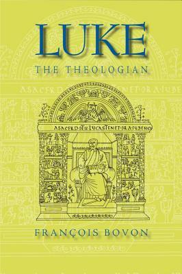 Luke the Theologian: Fifty-Five Years of Research (1950-2005) by François Bovon