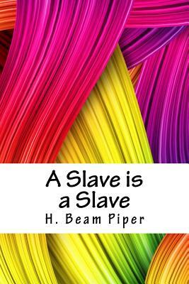 A Slave Is a Slave by H. Beam Piper