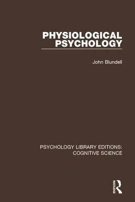 Physiological Psychology by John Blundell