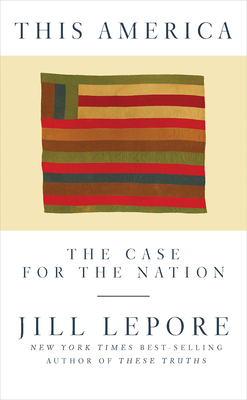 This America: The Case for the Nation by Jill Lepore