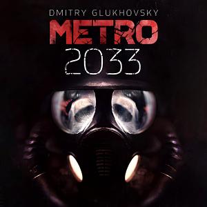 Metro 2033 by Dmitry Glukhovsky