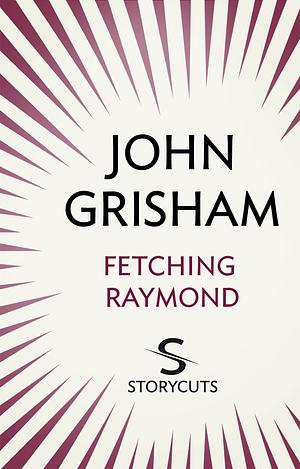 Fetching Raymond by John Grisham