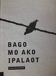 Bago Mo Ako Ipalaot by Luna Sicat Cleto