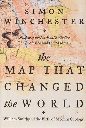 The Map that Changed the World: William Smith & the Birth of Modern Geology by Simon Winchester