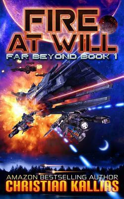 Fire at Will: A Space Opera Adventure with Litrpg Elements by Christian Kallias