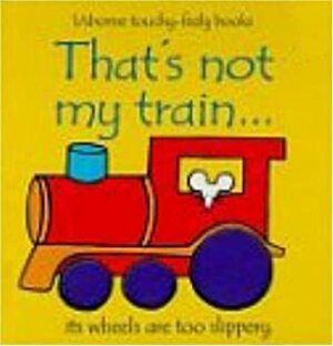 That's Not My Train... by Fiona Watt, Rachel Wells
