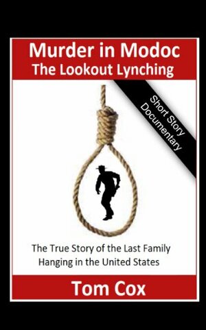 The Lookout Lynching - Murder in Modoc by Tom Cox