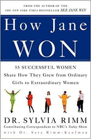 How Jane Won: 55 Successful Women Share How They Grew from Ordinary Girls to Extraordinary Women by Sylvia B. Rimm