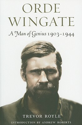 Orde Wingate: A Man of Genius, 1903-1944 by Trevor Royle