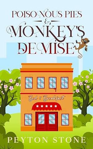 Poisonous Pies & A Monkey's Demise: A Plot Twist Bed & Breakfast Cozy Mystery by Peyton Stone, Peyton Stone