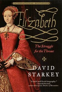 Elizabeth: The Struggle for the Throne by David Starkey