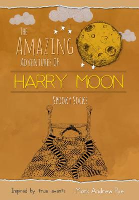 The Amazing Adventures of Harry Moon Spooky Socks by Mark Andrew Poe