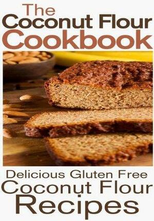 The Coconut Flour Cookbook: Delicious Gluten Free Coconut Flour Recipes by Rashelle Johnson
