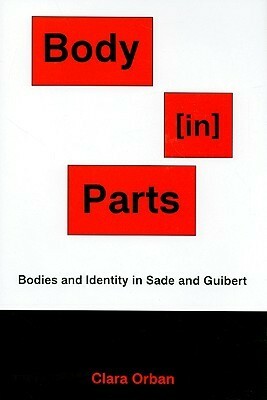 Body In Parts: Bodies and Identity in Sade and Guibert by Clara Orban