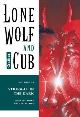 Lone Wolf and Cub, Vol. 26: Struggle in the Dark by Kazuo Koike, Goseki Kojima