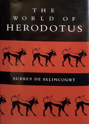 The World of Herodotus by Aubrey de Sélincourt