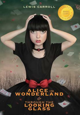Alice in Wonderland and Through the Looking-Glass (Illustrated) (1000 Copy Limited Edition) by Lewis Carroll