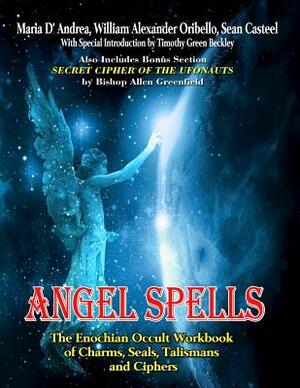 Angel Spells: The Enochian Occult Workbook Of Charms, Seals, Talismans And Ciphers by Bishop Allen Greenfield, William Alexander Oribello, Sean Casteel