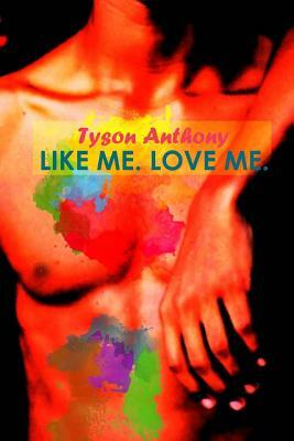 Like Me. Love Me. by Tyson Anthony