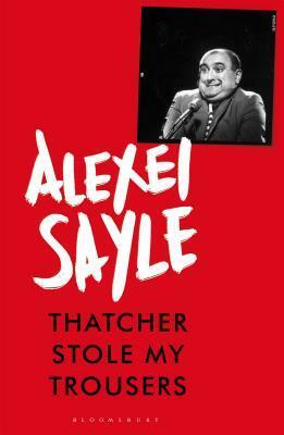 Thatcher Stole My Trousers by Alexei Sayle