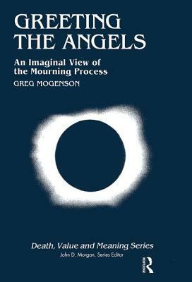 Greeting the Angels: An Imaginal View of the Mourning Process by Greg Mogenson