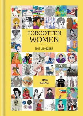 Forgotten Women: The Leaders by Zing Tsjeng