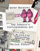 Queer Networks: Ray Johnson's Correspondence Art by Miriam Kienle