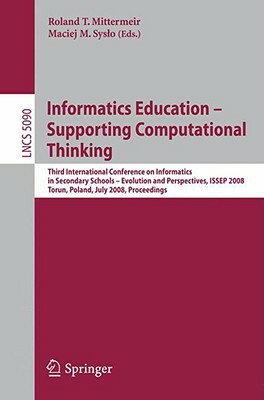 Informatics Education-Supporting Computational Thinking: Third International Conference on Informatics in Secondary Schools - Evolution and Perspectiv by 