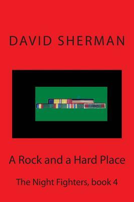 A Rock and a Hard Place: The Night Fighters, book 4 by David Sherman