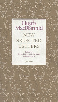 Hugh MacDiarmid: New Selected Letters: Hugh MacDiarmid by Hugh MacDiarmid