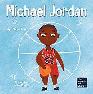 Michael Jordan: a Kid's Book about not Fearing Failure So You Can Succeed and Be the G.O.A.T. by Mary Nhin