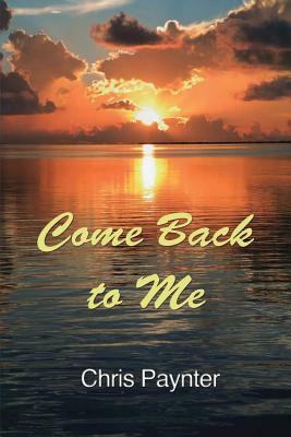 Come Back to Me by Chris Paynter