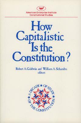 How Capitalistic Is the Constitution? by Robert A. Goldwin