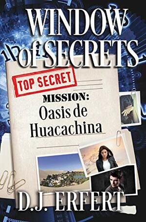 Window of Secrets: Mission: Oasis de Huacachina by D.J. Erfert, Debra Erfert