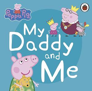 Peppa Pig: My Daddy and Me by Lauren Holowaty