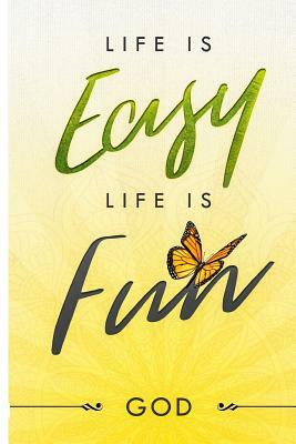 Life is EASY, Life is Fun by God