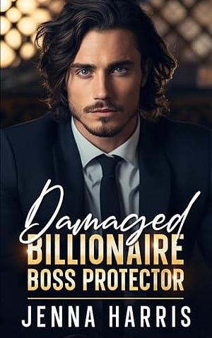 Damaged Billionaire Boss Protector by Jenna Harris, Jenna Harris