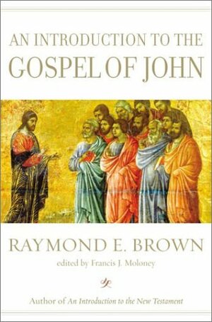 An Introduction to the Gospel of John by Francis J. Moloney, Raymond E. Brown