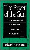 The Power of the Gun: The Emergence of Modern Chinese Warlordism by Edward A. McCord