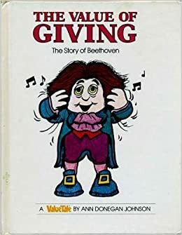 The Value of Giving: The Story of Beethoven by Ann Donegan Johnson