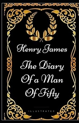 The Diary of a Man of Fifty Illustrated by Henry James