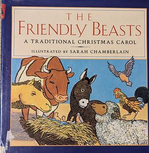 The Friendly Beasts A Traditional Christmas Carol  by Sarah Chamberlain