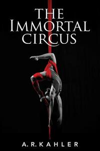 The Immortal Circus by A.R. Kahler