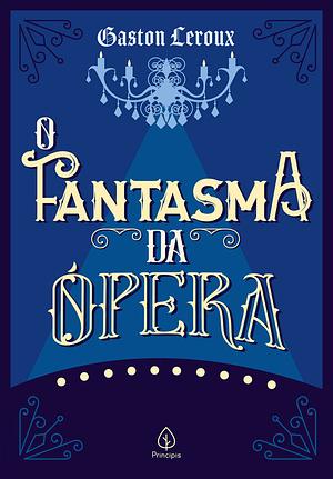 O Fantasma da Ópera by Gaston Leroux