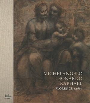 Michelangelo, Leonardo, Raphael: Florence, c. 1504 by Per Rumberg, Scott Nethersole