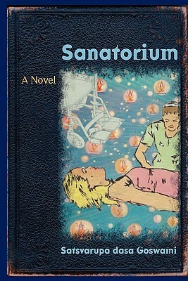 Sanatorium by Satsvarupa Dasa Goswami