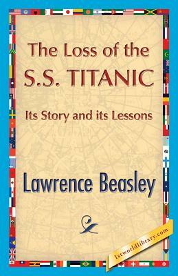 The Loss of the Ss. Titanic by Lawrence Beesley