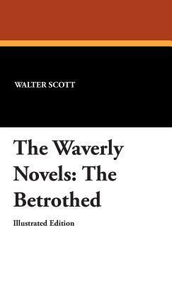 The Waverly Novels: The Betrothed by Walter Scott