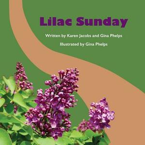 Lilac Sunday by Karen Jacobs, Gina Phelps